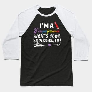 I'm A Paraprofessional What's Your Superpower, Para Teacher, Para Lawyer, Para Student Baseball T-Shirt